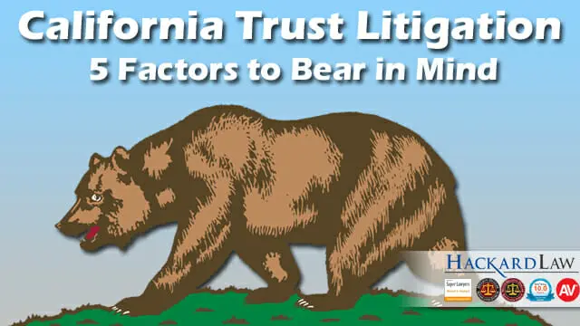 California Trust Litigation: 5 Factors to Bear in Mind