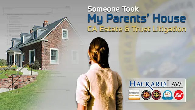 What Happened To Mom & Dad’s House? | CA Estate & Trust Litigation