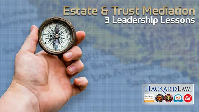 Three Leadership Lessons From California Trust Beneficiary Mediation