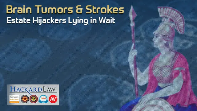 Brain Tumors, Strokes and Estate Cheats Lying in Wait