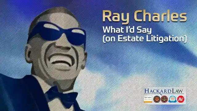 Ray Charles | What I’d Say (On Estate Litigation)