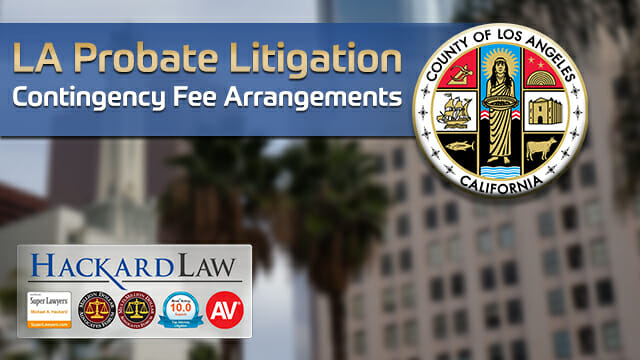 LA Probate & Trust Litigation | Contingency Fees - Hackard Law