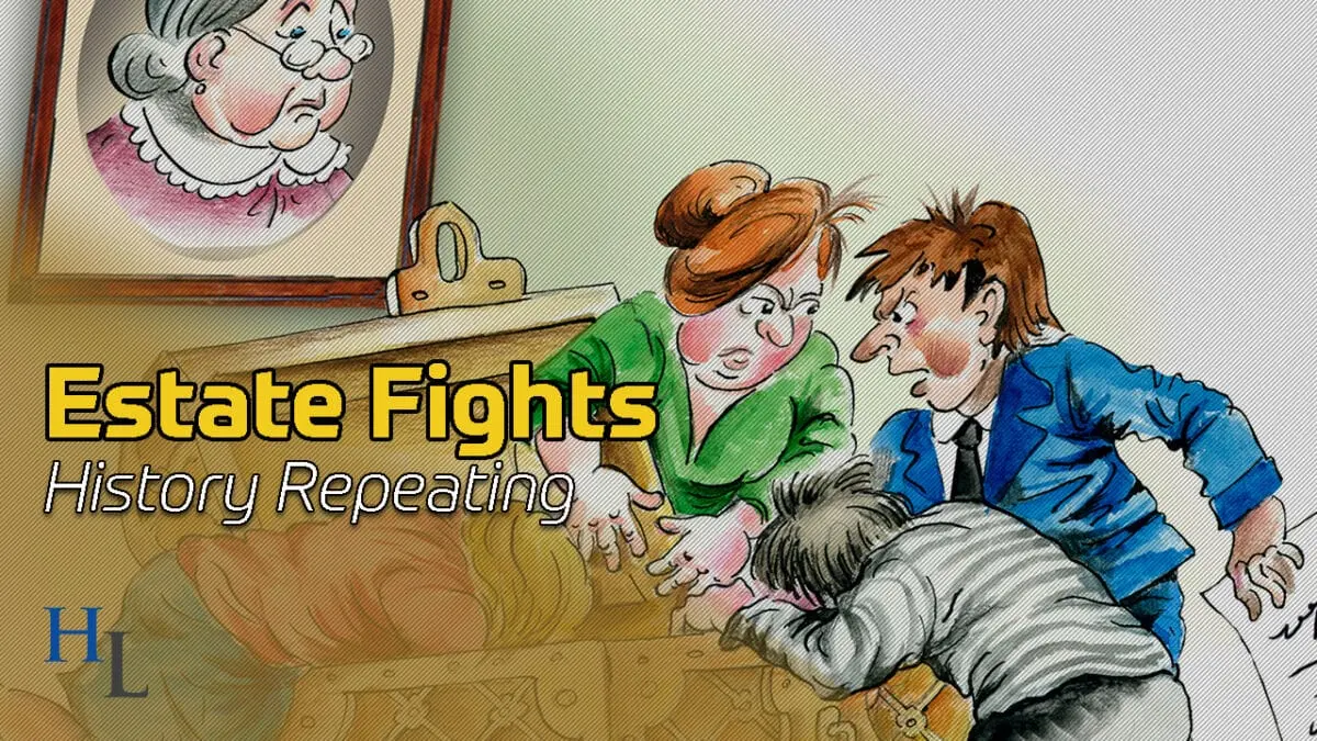 Estate Fights | When History Repeats Itself