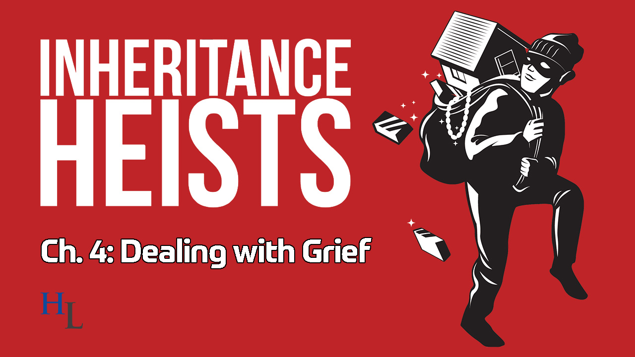 Inheritance Heists Ch. 4: Helping Grieving Clients in Estate and Trust Disputes