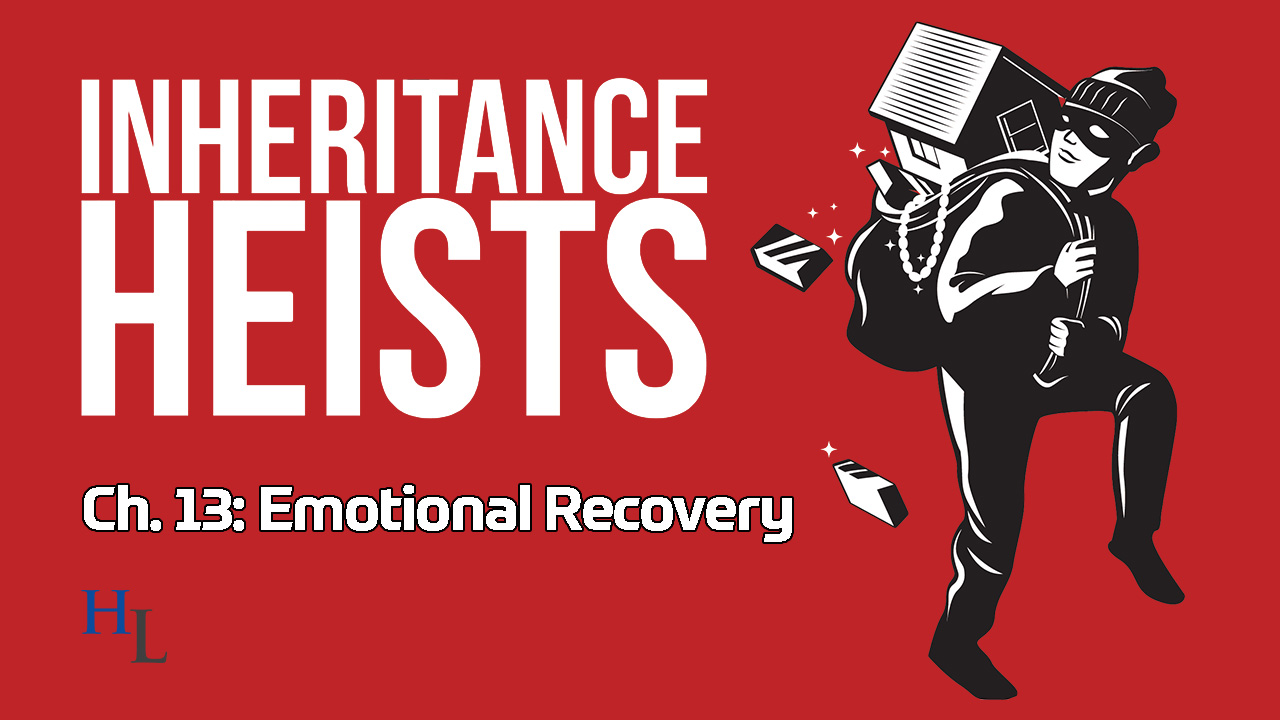 Inheritance Heists Ch. 13: Emotional Recovery After an Estate Dispute