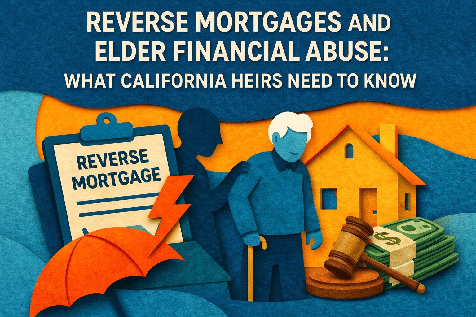 Reverse Mortgages and Elder Financial Abuse: What California Heirs Need to Know
