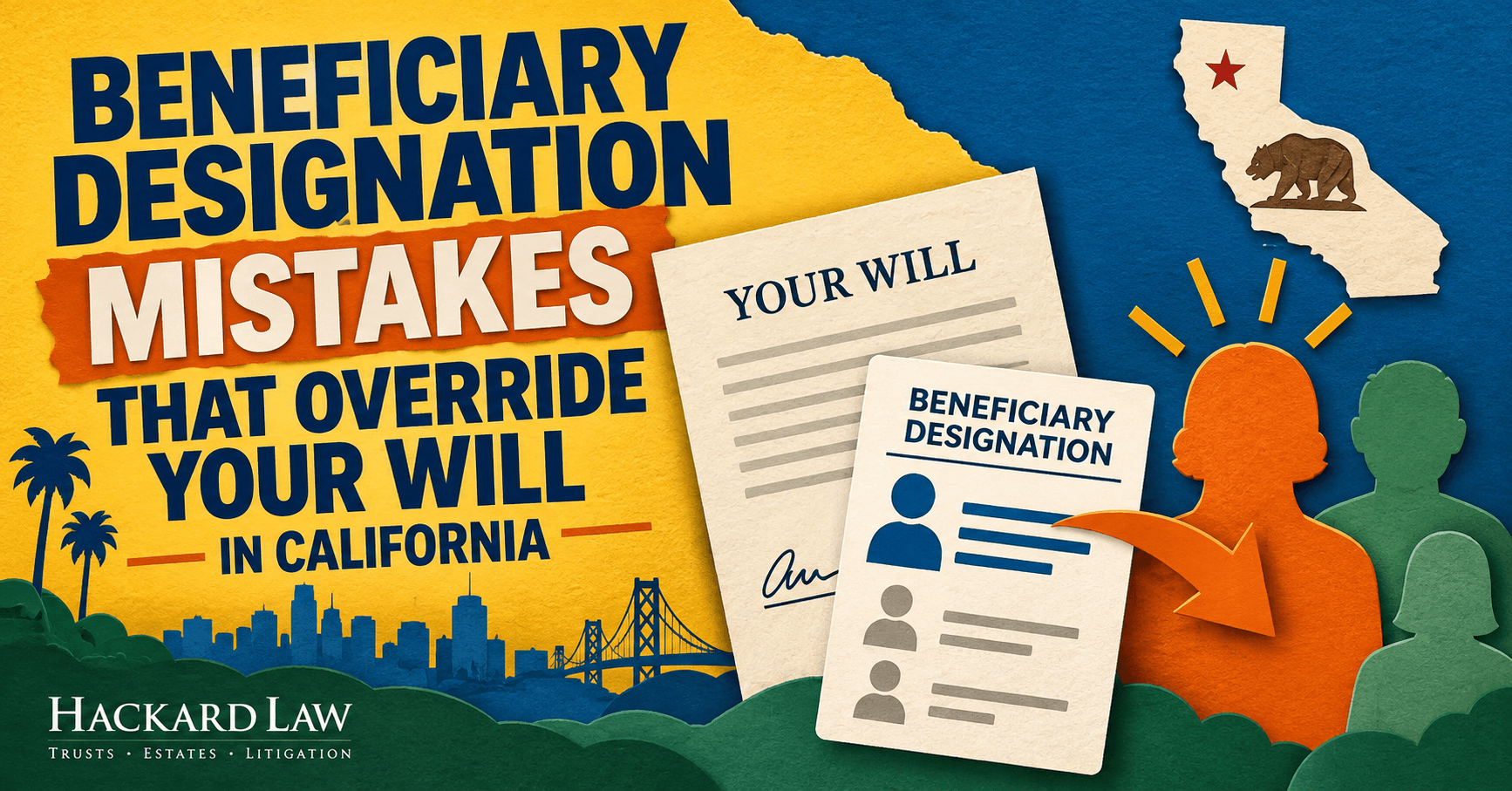 Beneficiary Designation Mistakes That Override Your Will in California